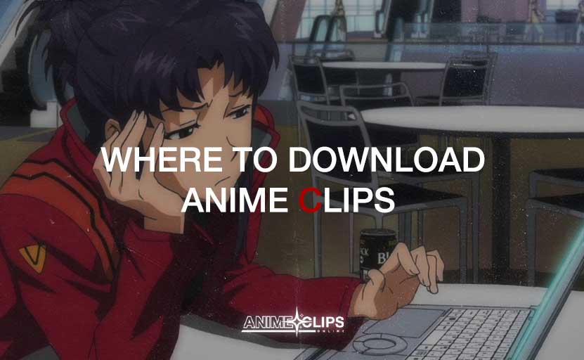 WHERE TO DOWNLOAD ANIME CLIPS?